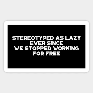 Stereotyped As Lazy Ever Since We Stopped Working For Free Vintage Retro (White) Sticker